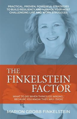 The Finkelstein Factor: What to do when things go wrong ... because you know they will (sigh) by Grobb Finkelstein, Marion
