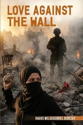 Love Against The Wall by Debesay, Hagos