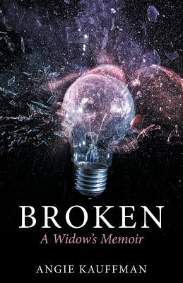 Broken: A Widow's Memoir by Kauffman, Angie