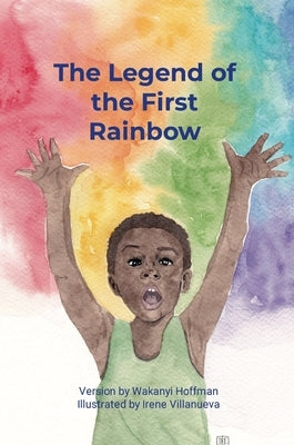 The legend of the first rainbow by Hoffman, Wakanyi