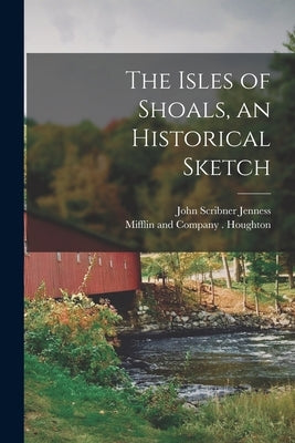 The Isles of Shoals, an Historical Sketch by Jenness, John Scribner