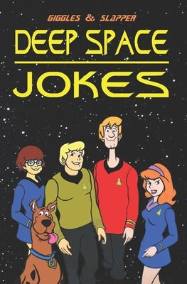 Deep Space Jokes: Boldly going where no joke book has gone before by Nee Slapper, Giggles a. Lott and