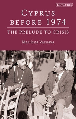 Cyprus Before 1974: The Prelude to Crisis by Varnava, Marilena