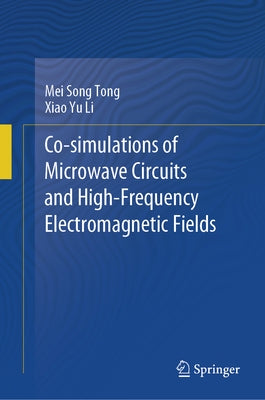 Co-Simulations of Microwave Circuits and High-Frequency Electromagnetic Fields by Tong, Mei Song