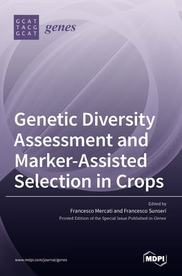 Genetic Diversity Assessment and Marker-Assisted Selection in Crops by Mercati, Francesco