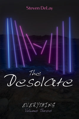 The Desolate: Everything, Volume Three by Delay, Steven
