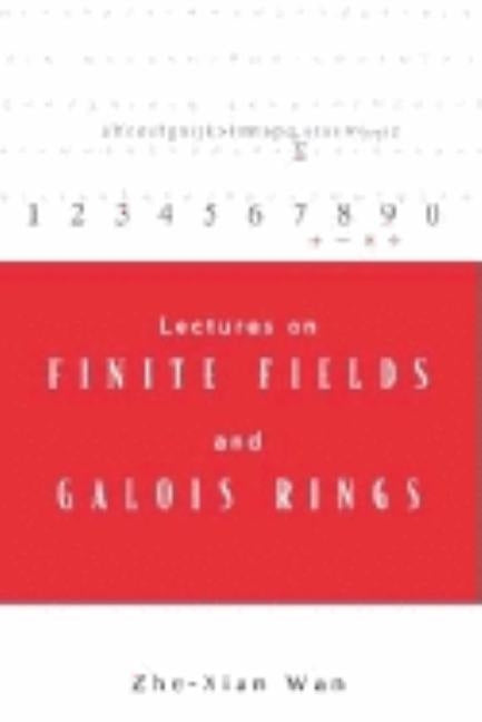 Lectures on Finite Fields and Galois Rings by Wan, Zhe-Xian