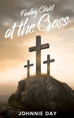 Finding Christ at the Cross by Day, Johnnie