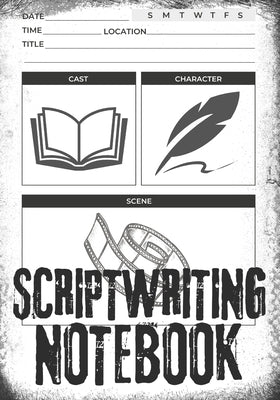 Scriptwriting Notebook: Screenplay Writing Journal ǀ Craft Your Plot, Characters, and Scenes for a Blockbuster Screenplay ǀ Perfect by McCloud, Clint