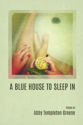 A Blue House to Sleep In by Greene, Abby Templeton