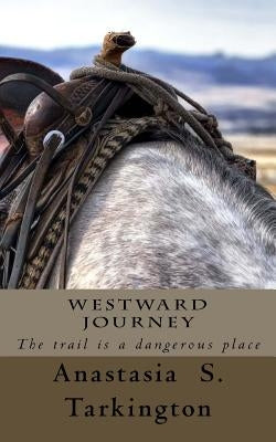 Westward Journey: The trail is a dangerous place by Tarkington, Anastasia S.
