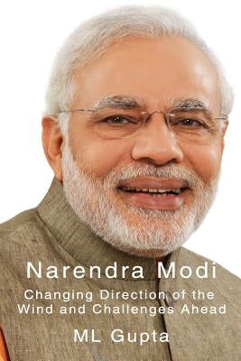 Narendra Modi: Changing Direction of The Wind and Challenges Ahead by Gupta, M. L.
