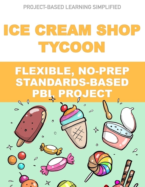 Ice Cream Shop Tycoon: Flexible, No-Prep, Standards-based PBL by Matthews, J.
