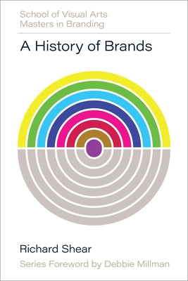 A History of Brands: Origins of Consumer Markets by Shear, Richard