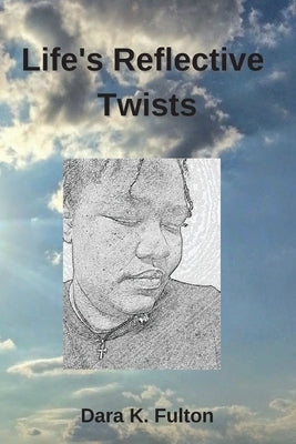 Life's Reflective Twists by Fulton, Dara K.