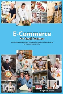 The E-Commerce Guide For Small Business by Kazmierczak, Greg
