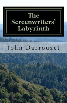 The Screenwriters' Labyrinth: Your Screenwriting Partner - A Workbook by Darrouzet Jr, John