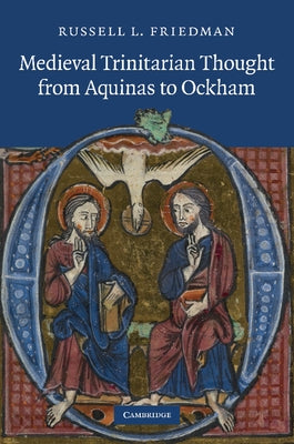 Medieval Trinitarian Thought from Aquinas to Ockham by Friedman, Russell L.