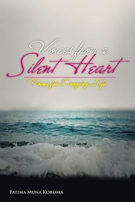Voices from a Silent Heart: Poems for Everyday Life by Koroma, Fatima Muna