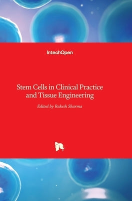Stem Cells in Clinical Practice and Tissue Engineering by Sharma, Rakesh