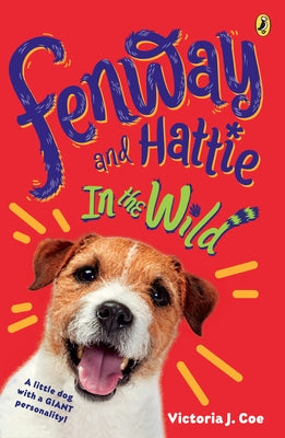 Fenway and Hattie in the Wild by Coe, Victoria J.