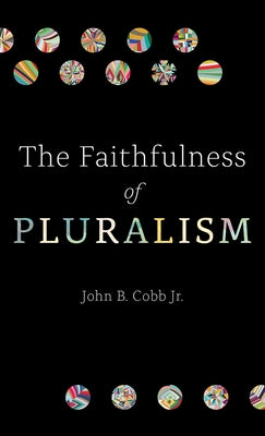 The Faithfulness of Pluralism by Cobb, John B.