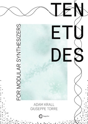 Ten etudes for modular synthesizers by Torre, Giuseppe