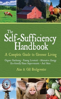 The Self-Sufficiency Handbook: A Complete Guide to Greener Living by Bridgewater, Alan