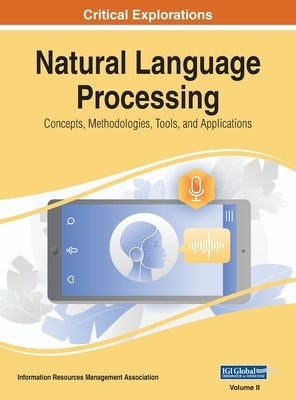 Natural Language Processing: Concepts, Methodologies, Tools, and Applications, VOL 2 by Management Association, Information Reso