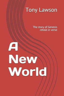 A New World: The story of Genesis retold in verse by Lawson, Tony