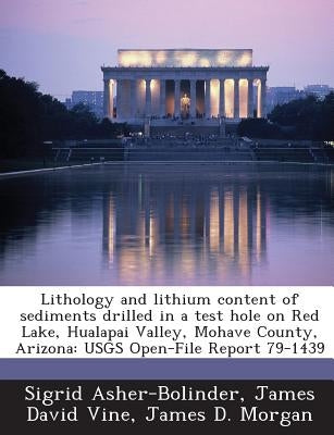 Lithology and lithium content of sediments drilled in a test hole on Red Lake, Hualapai Valley, Mohave County, Arizona: USGS Open-File Report 79-1439 by Asher-Bolinder, Sigrid