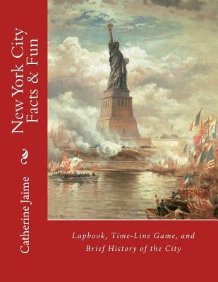 New York City Facts & Fun: Lapbook, Time-Line Game, and Brief History of the City by Jaime, Catherine McGrew