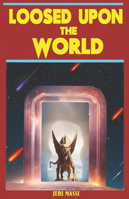 Loosed Upon The World by Massi, Jeri