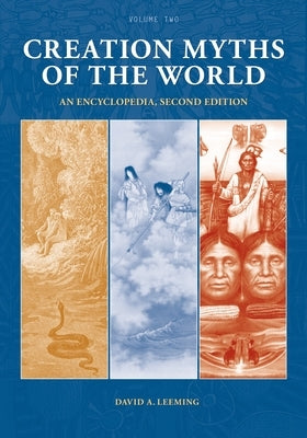 Creation Myths of the World: An Encyclopedia [2 Volumes] by Leeming, David A.