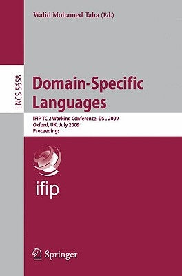 Domain-Specific Languages: Ifip Tc 2 Working Conference, DSL 2009, Oxford, Uk, July 15-17, 2009, Proceedings by Taha, Walid Mohamed