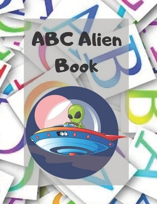 ABC Alien Book: Alphabet Handwriting Practice workbook for kids: Practice for Kids with Pen Control, Line Tracing, Letters, and More! by Kid, Big