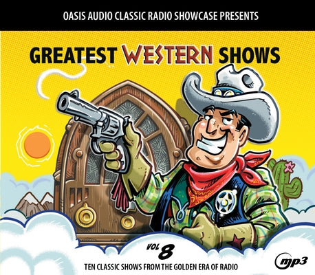 Greatest Western Shows, Volume 8: Ten Classic Shows from the Golden Era of Radio by Various