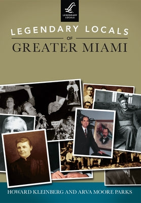 Legendary Locals of Greater Miami by Kleinberg, Howard
