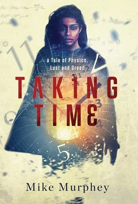 Taking Time: ... A Tale of Physics, Lust and Greed by Murphey, Mike