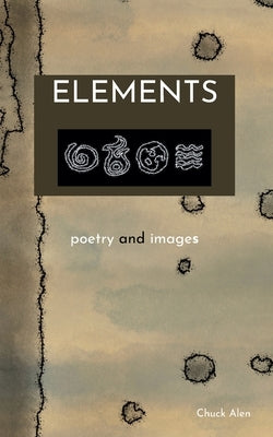 Elements: poetry and images by Alen, Chuck