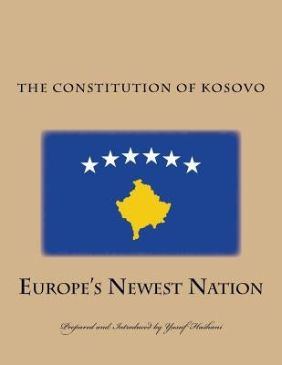 The Constitution of the Republic of Kosovo: Europe's Newest Nation by Hashani, Yusuf