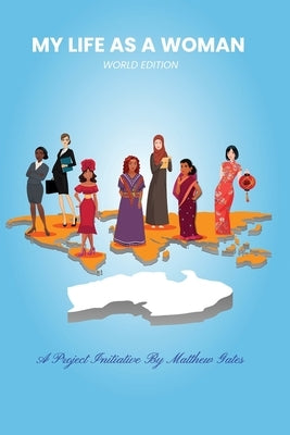 My Life As A Woman: World Edition: Women Inspiring Women In 2020 And Beyond by Gates, Matthew