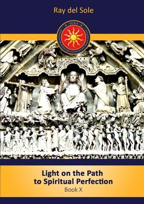 Light on the Path to Spiritual Perfection - Book X by Del Sole, Ray