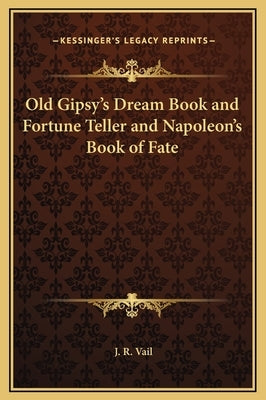 Old Gipsy's Dream Book and Fortune Teller and Napoleon's Book of Fate by Vail, J. R.