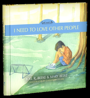 I Need to Love Other People, 4: God and Me Series, Volume 4 by Beeke, Joel R.