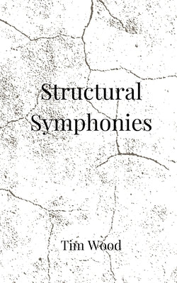 Structural Symphonies by Wood, Tim