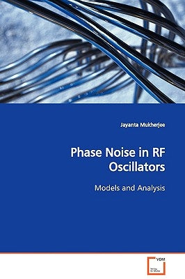 Phase Noise in RF Oscillators Models and Analysis by Mukherjee, Jayanta