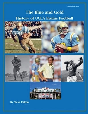 "The Blue and Gold" History of UCLA Bruins Football by Fulton, Steve