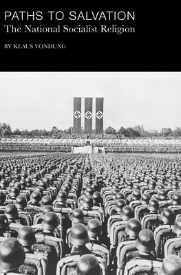 Paths to Salvation: The National Socialist Religion by Vondung, Klaus