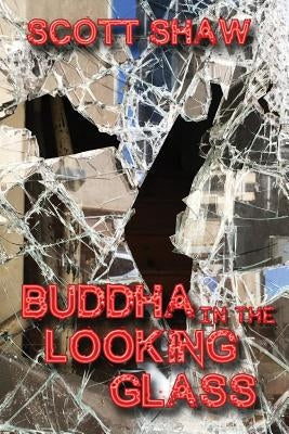 Buddha in the Looking Glass: Further Zen Ramblings from the Internet by Shaw, Scott